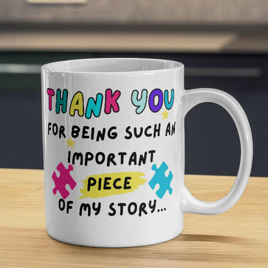 Thank You for Being an Important Piece of My Story Mug, Teacher Thank You Gift, Mentor, Friend, End of Term Positivity Mug